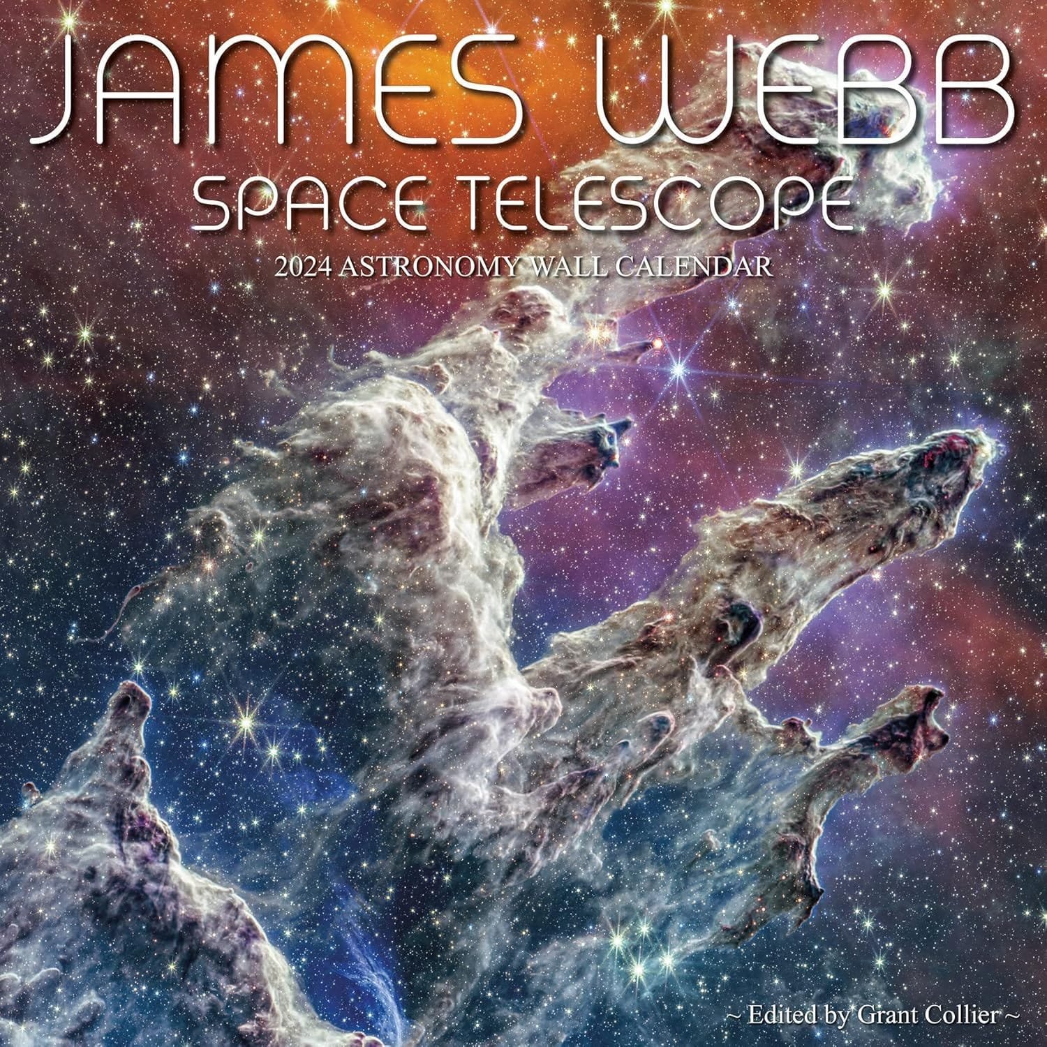 Cover of the 2024 Astronomy Wall Calendar featuring an image from the James Webb Space Telescope, titled "Pillars of Creation," edited by Grant Collier.