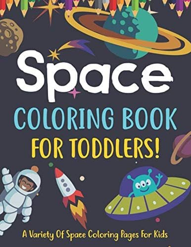 Creative Kids Space Coloring Book For Toddlers: A Variety Of Space Coloring Pages For Kids