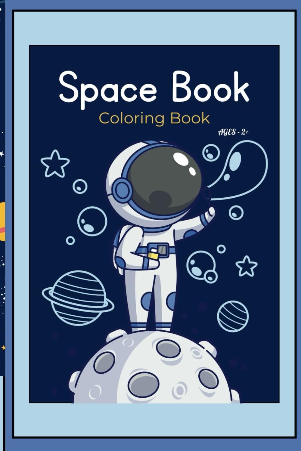 Cover of the "Fun and Amazing Space Book Coloring Book for Kids Ages 2+ with Astronauts," showcasing a daring astronaut navigating a planet, encircled by shimmering stars and remote planets in a lively cosmic setting.