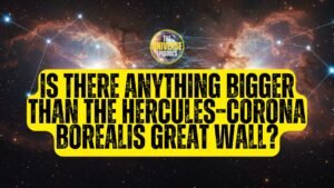 Text over a background of stars and galaxies asks: "Is there anything bigger than the Hercules–Corona Borealis Great Wall?.