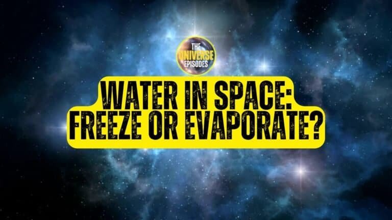 Text graphic over a space background reads: "WATER IN SPACE: FREEZE OR EVAPORATE?" with "THE UNIVERSE EPISODES" logo above in a yellow circle.