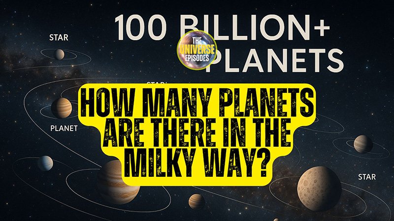 Graphic showing planets and stars with the text: "100 billion+ planets in the Milky Way. How many planets are there in our galaxy?" and "The Universe Episodes" logo.