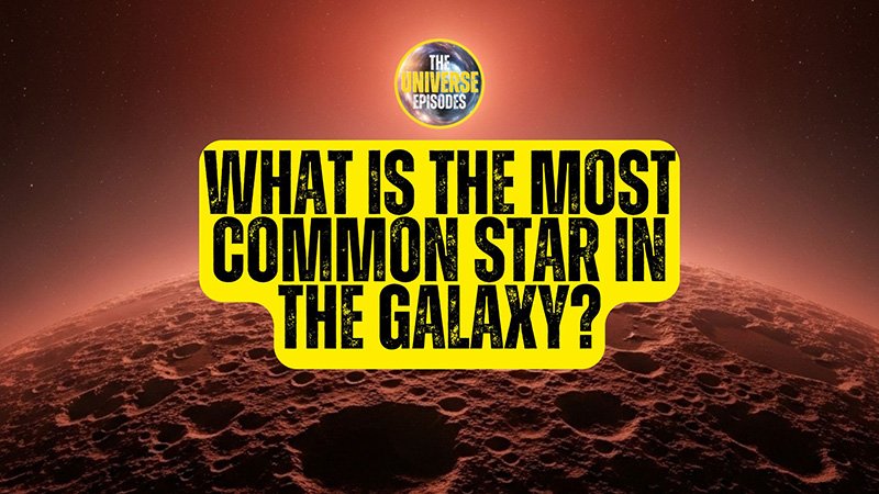 A graphic asks, "What is the most common star in the galaxy?" over an image of a rocky planet surface and a glowing logo reading "The Universe Episodes.