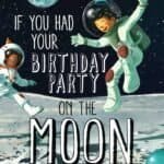 Two children in spacesuits joyfully jump on the moon’s surface with the Earth and stars visible in the background. Text reads: "If You Had Your Birthday Party on the Moon.