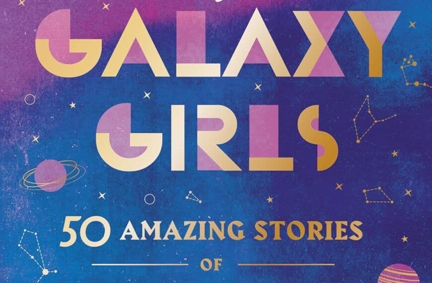 Book cover for "Galaxy Girls: 50 Amazing Stories of Women in Space" by Libby Jackson, featuring a female astronaut floating above bold, colorful text on a starry, constellation-filled background.
