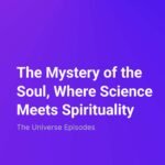 White text on a purple background reads: "The Mystery of the Soul, Where Science Meets Spirituality. The Universe Episodes delve into the soul's enigmatic nature.