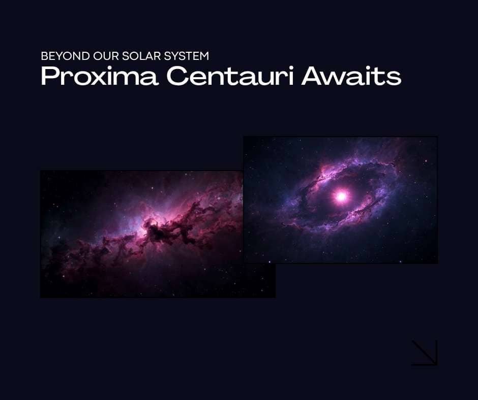 Two images of colorful nebulae on a dark background with the text: "Beyond our solar system, the closest star to Earth—Proxima Centauri—Awaits.