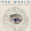 Book cover for "To Explain the World: The Discovery of Modern Science" by Steven Weinberg, featuring an illustration of a human eye overlaid on a historical diagram.