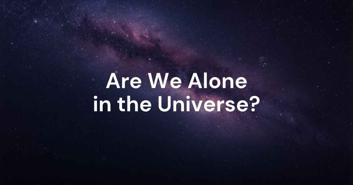 Text "Are We Alone in the Universe?" appears over a starry night sky with a visible galaxy, inviting viewers to ponder cosmic mysteries and the Fermi Paradox.