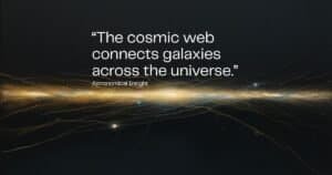 A quote about the cosmic web connecting galaxies is overlaid on an abstract illustration of the universe’s hidden skeleton, formed by glowing interconnected lines and clusters against a dark background.