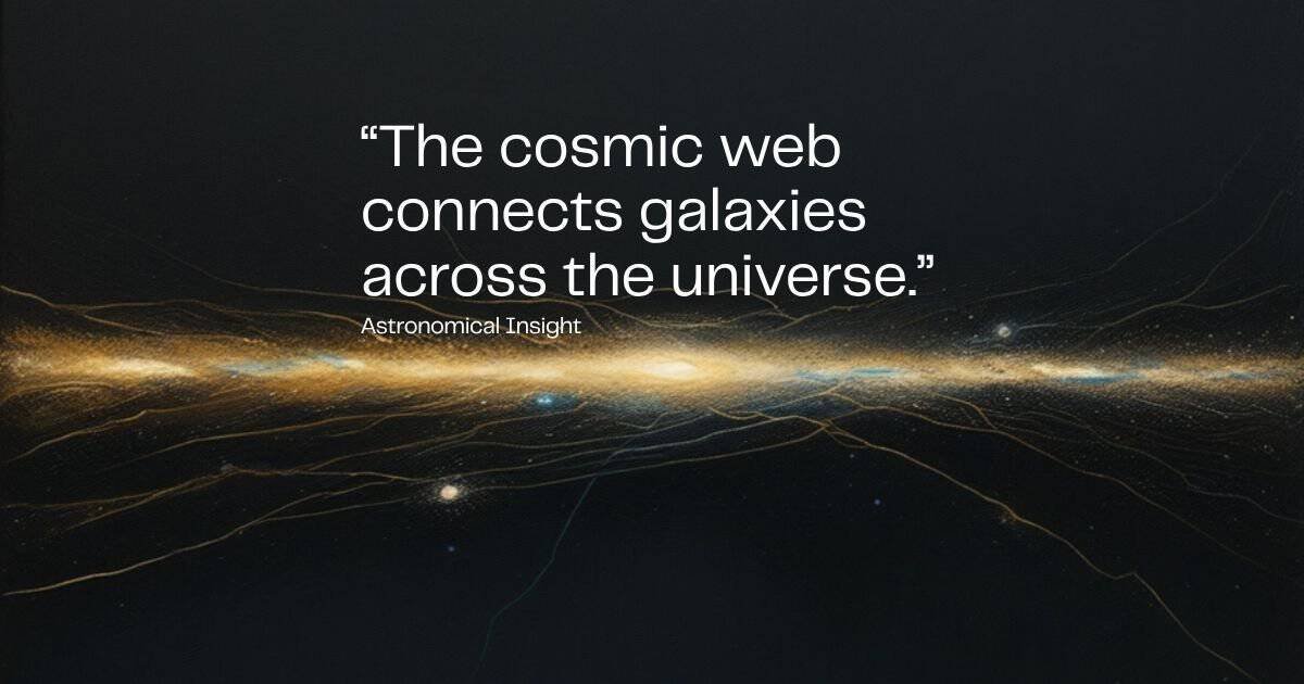 A quote about the cosmic web connecting galaxies is overlaid on an abstract illustration of the universe’s hidden skeleton, formed by glowing interconnected lines and clusters against a dark background.