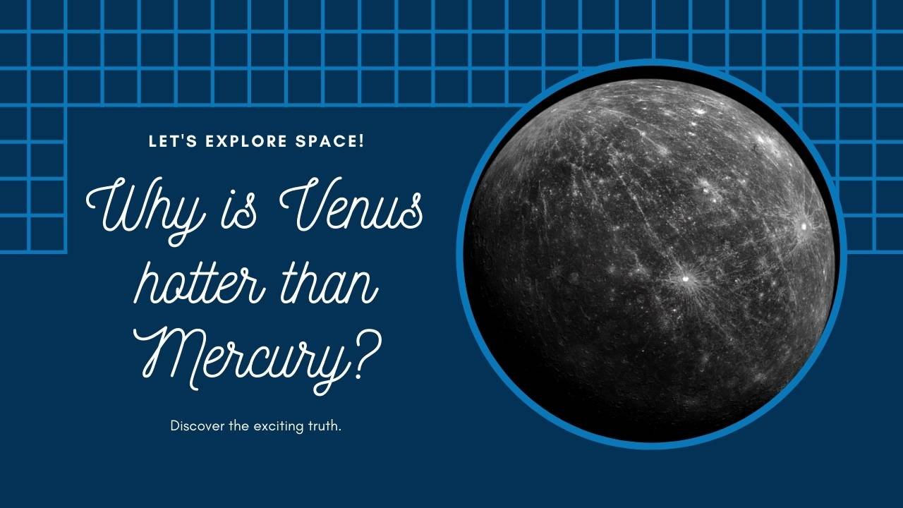 Why is Venus, the Hottest Planet in the Solar System, Hotter Than Mercury? 13 Why is Venus hotter than Mercury?