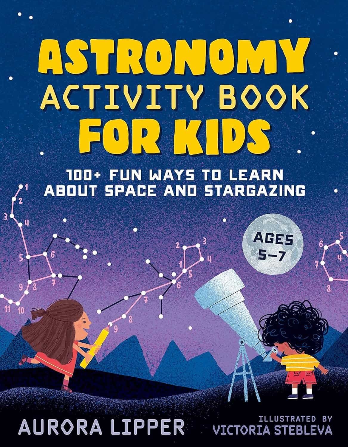 Astronomy Activity Book for Kids: 100+ Fun Ways to Learn About Space and Stargazing - Interactive and Engaging Paperback