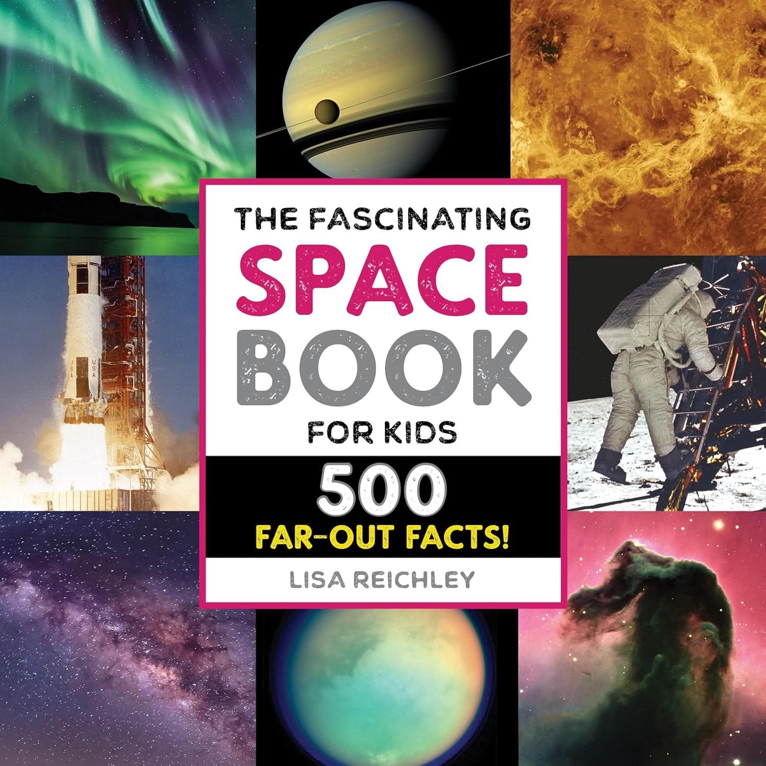 Book cover titled "The Fascinating Space Book for Kids: 500 Far-Out Facts!" by Lisa Reichley, featuring images of planets, auroras, a rocket launch, and an astronaut on the moon.