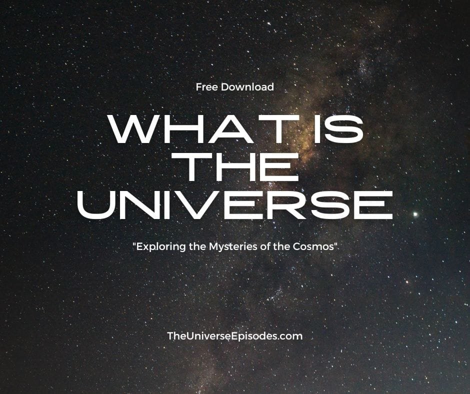 Starry night sky with text: "Free Download: WHAT IS THE UNIVERSE - 'Exploring the Mysteries of the Cosmos.'" Discover more at TheUniverseEpisodes.com.
