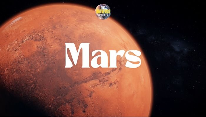 Image of planet Mars, showing its red surface, with "Mars" in large text. A small logo at the top reads "The Universe Episodes," showcasing the dynamic beauty of planets.