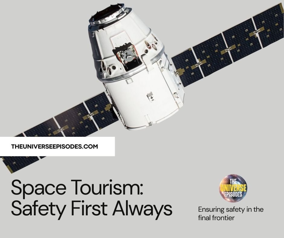A spacecraft orbits in space with the text "Space Tourism: Safety First Always" and theuniverseepisodes.com featured prominently, highlighting the importance of safety in space tourism adventures.