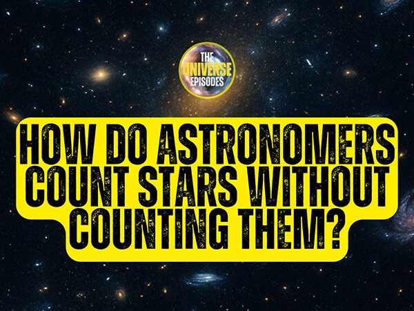 Text reading “How do astronomers count stars without counting them?” appears over an image of numerous stars and galaxies in space, with a circular logo labeled “The Universe Episodes”—a true astronomy mystery.
