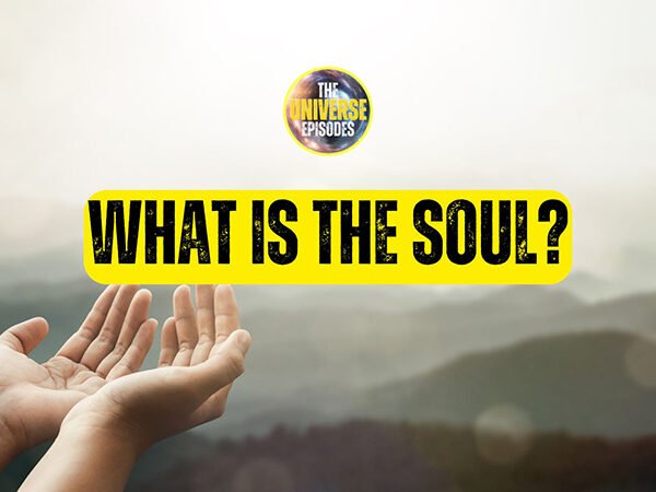 Two open hands are raised against a blurred mountain background with the bold yellow and black text, "What is the soul?" Above, a circular logo reads "The Universe Episodes.