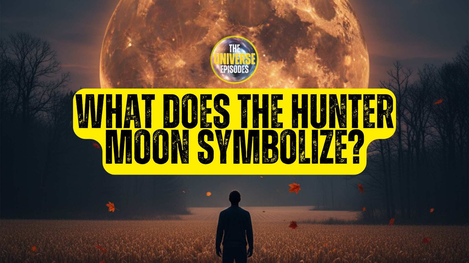 A person stands in a field at night, gazing at a large orange Hunter's Moon with the text "What does the Hunter Moon symbolize?" in bold yellow letters.