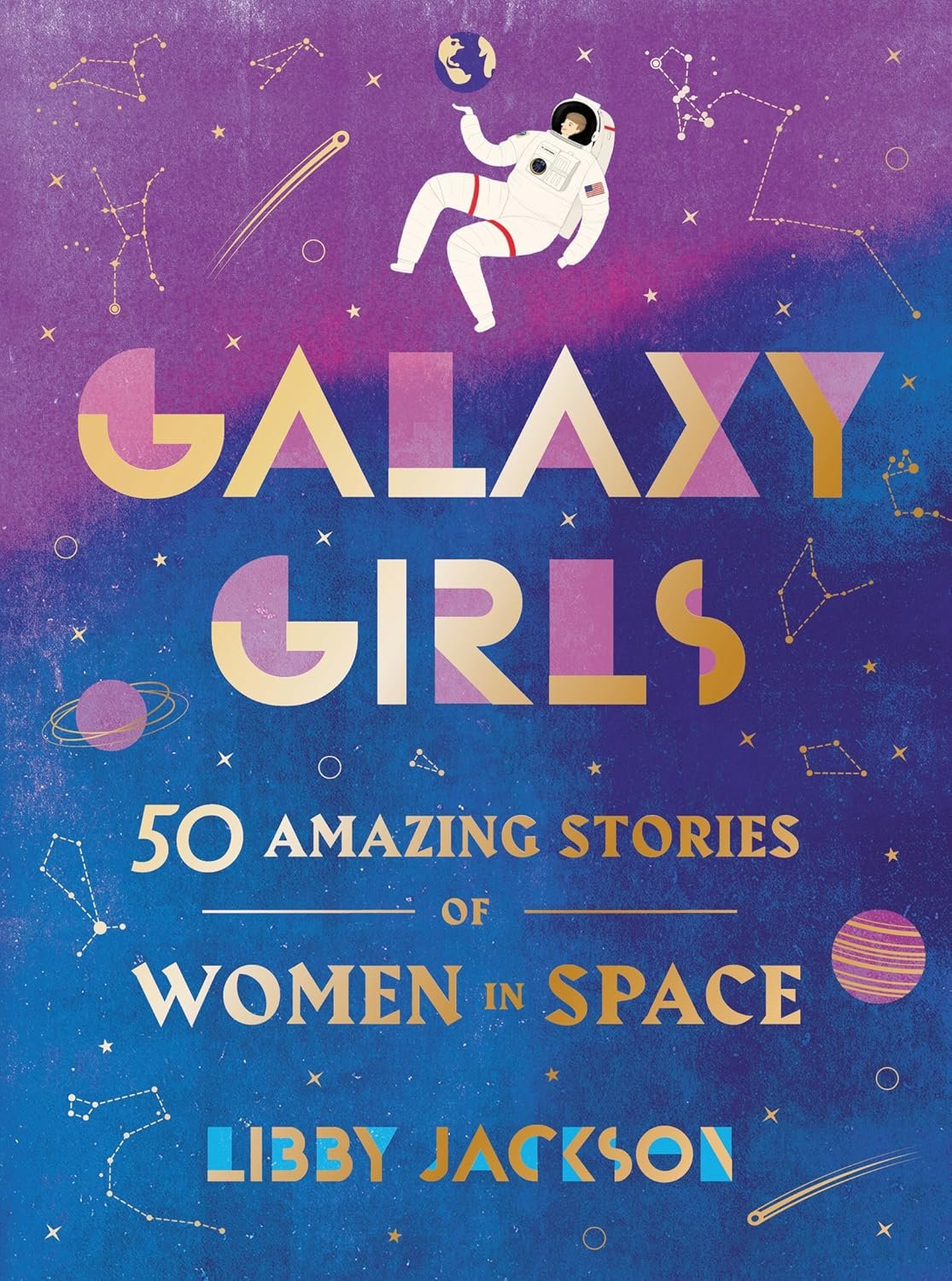 Galaxy Girls: 50 Amazing Stories of Women in Space Hardcover – Illustrated, June 5, 2018
