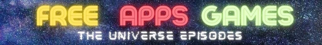 Text in neon colors reading "FREE APPS GAMES THE UNIVERSE EPISODES" against a starry space background.